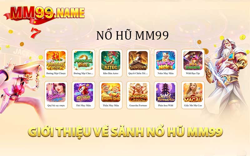 Giới thiệu tổng quan về sảnh nổ hũ MM99 