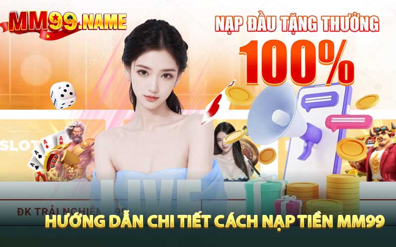 Hướng dẫn chi tiết cách nạp tiền MM99 