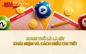 Khái Niệm Và Cách Hiểu Chi Tiết Về Song Thủ Lô Là Gì?
