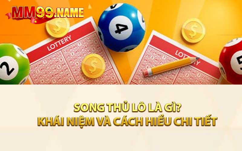 Khái Niệm Và Cách Hiểu Chi Tiết Về Song Thủ Lô Là Gì?