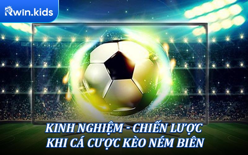 Kinh nghiệm, chiến lược khi cá cược kèo ném biên